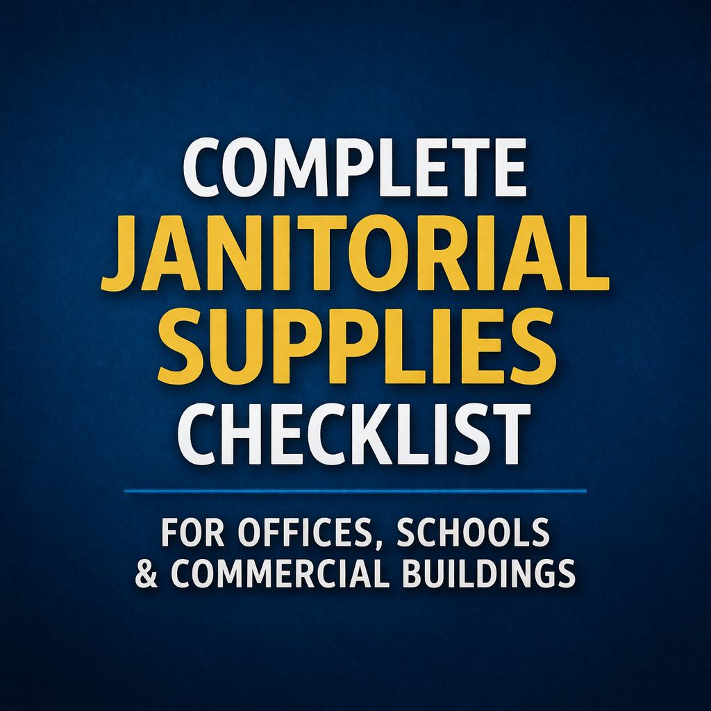 Complete Janitorial Supplies Checklist for Offices, Schools and Commercial Buildings